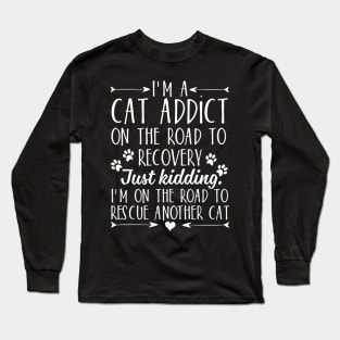 I'm a cat addict on the road to recovery Long Sleeve T-Shirt